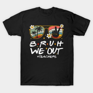 Bruh We Out Happy Last Day Of School Teacher Student Summer T-Shirt